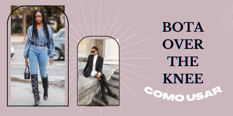 Aprenda a usar bota over the knee. (Fotos: divulgação)