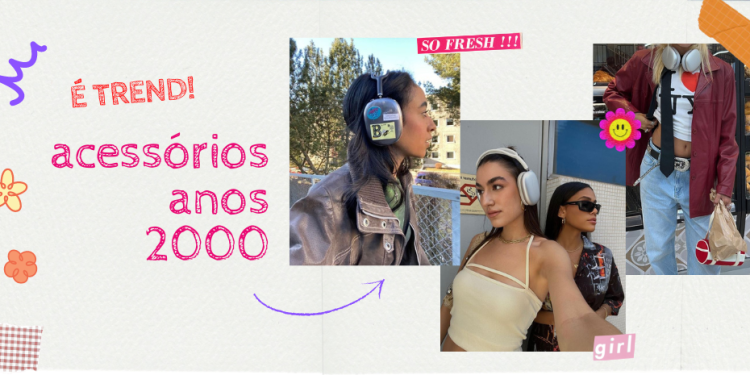 Acessórios dos anos 2000 estão com tudo. (Fotos: divulgação).