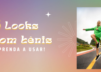 Se inspire para montar look com tênis!
