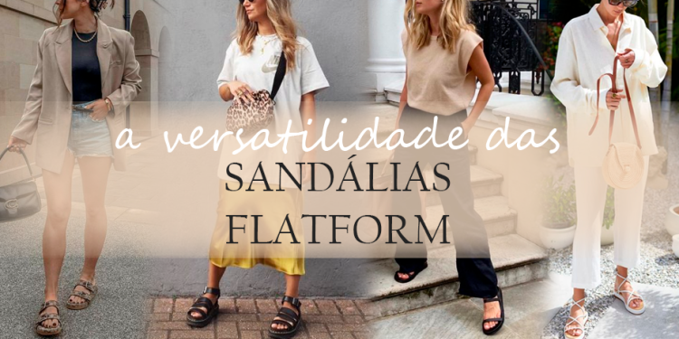 A versatilidade das sandálias flatforms. (Fotos: divulgação)