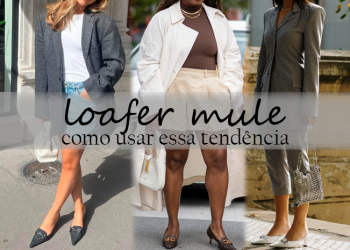 Loafer mule: ideias de como usar essa tendência. (Fotos: divulgação)
