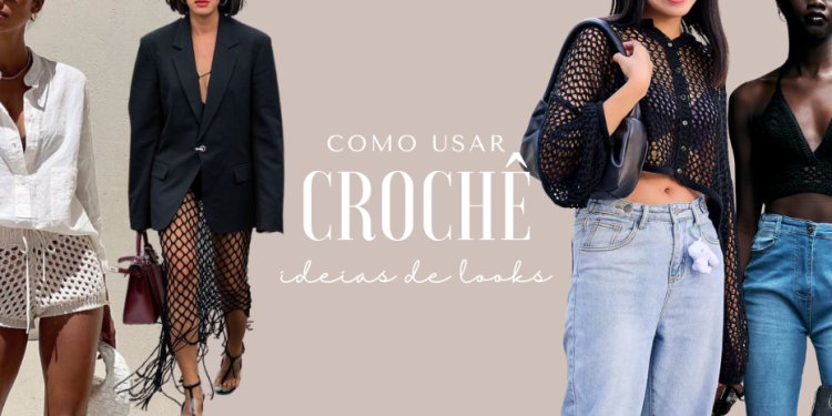 Ideias de looks com crochê. (Fotos: divulgação)