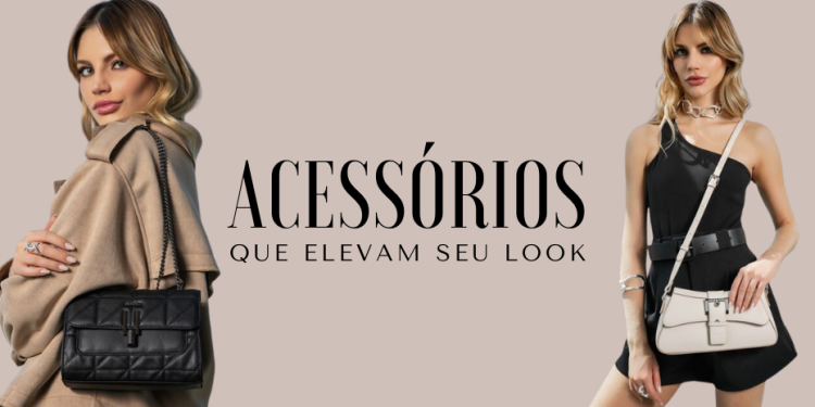 Acessórios que elevam seu look. (Fotos: divulgação)