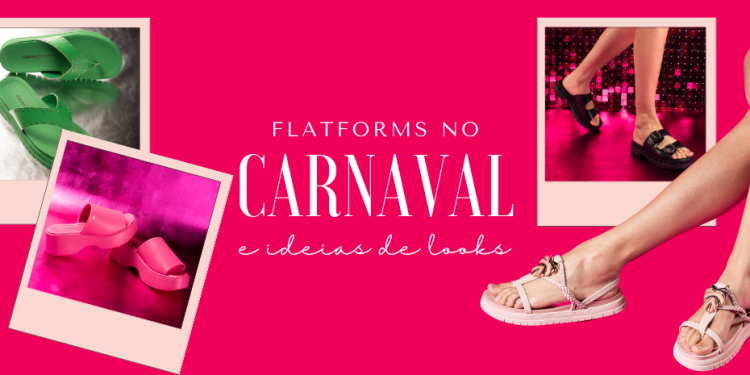 Flatforms no carnaval e ideias de looks. (Fotos: divulgação)