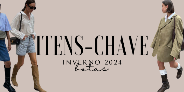 Itens chave inverno 2024: botas. (Fotos: divulgação)