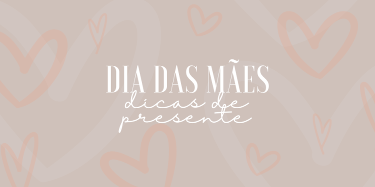 Dia das mães – dicas de presente. (Fotos: divulgação)