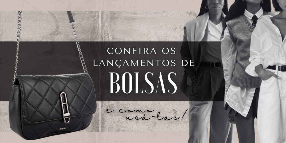 Confira os lançamentos de bolsas e como usá-las. (Fotos: divulgação)