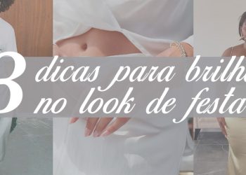 Top 3 dicas para brilhar no look de festa. (Fotos: divulgação)