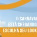 O carnaval está chegando: escolha seu look! (Fotos: divulgação)