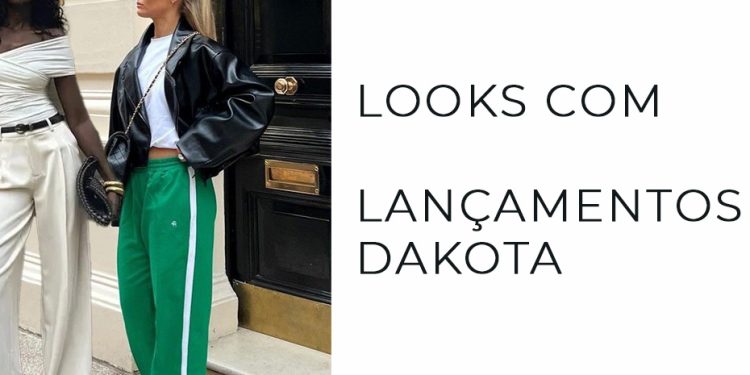 Inspirações de Looks com os Lançamentos Dakota