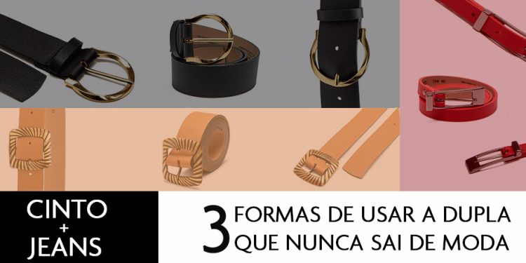 Cinto e jeans: três formas de usar que nunca sai de moda.