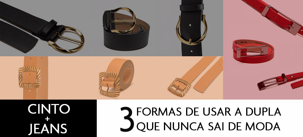 Cinto e jeans: três formas de usar que nunca sai de moda.