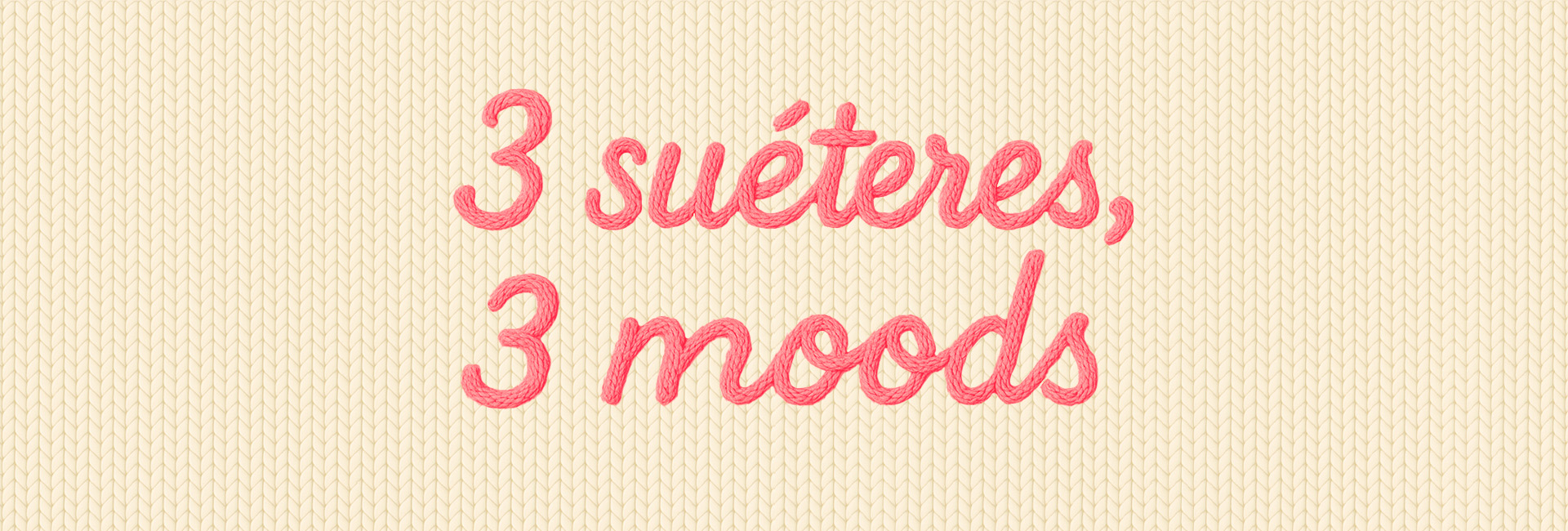 Tricôs Texturizados: 3 suéteres, 3 moods.